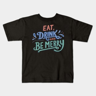 Eat Drink and be Merry Kids T-Shirt